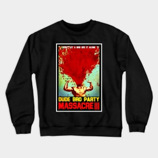 Dude Bro Party Massacre III - Bro Explosion Shirt Crewneck Sweatshirt